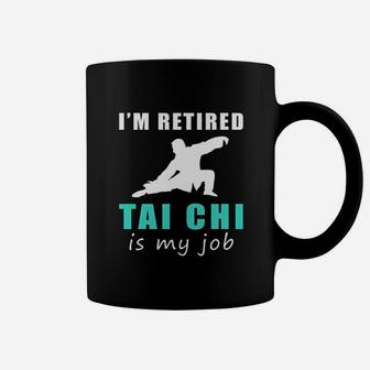 I Am Retired Taichi Is My Job Coffee Mug | Crazezy DE