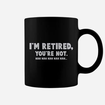 I Am Retired You Are Not Coffee Mug | Crazezy CA