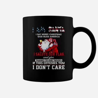 I Am Santa I Salute Our Flag And Give Thanks To Our Troops I Dont Care Coffee Mug - Monsterry AU