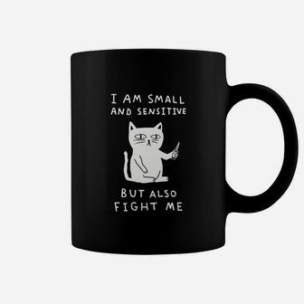 I Am Small And Sensitive But Also Fight Me Cat Coffee Mug - Thegiftio UK