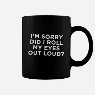 I Am Sorry Did I Roll My Eyes Out Loud Coffee Mug - Thegiftio UK
