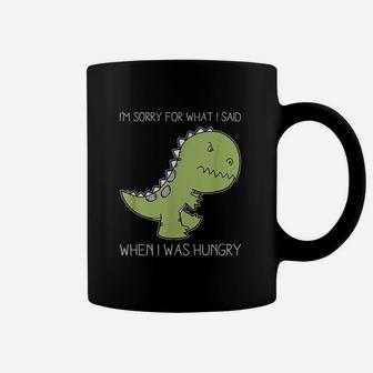 I Am Sorry For What I Said When I Was Hungry Coffee Mug - Thegiftio UK