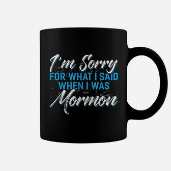 I Am Sorry For What I Said When I Was Mormon Coffee Mug | Crazezy DE
