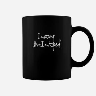 I Am Strong But I Am Tired Coffee Mug - Monsterry