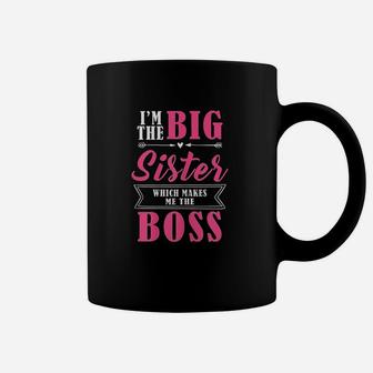 I Am The Big Sister Which Makes Me The Boss Coffee Mug | Crazezy AU