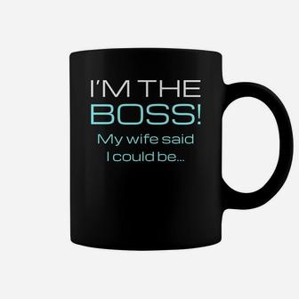 I Am The Boss My Wife Said I Could Be Funny Humor Coffee Mug - Thegiftio UK