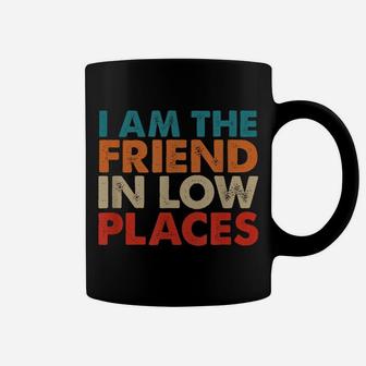 I Am The Friend In Low Places, Distressed Look, By Yoray Coffee Mug | Crazezy