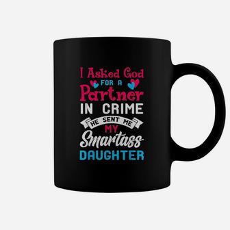 I Asked God For Partner In Crime Sent Me Smartass Daughter Coffee Mug | Crazezy UK