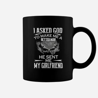 I Asked God To Make Me A Better Man He Sent Me My Girlfriend Coffee Mug - Monsterry