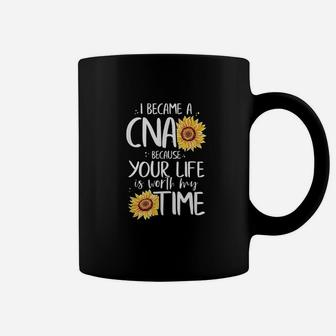 I Became A Cna Because Your Life Is Worth My Time Nurse Gift Coffee Mug | Crazezy DE