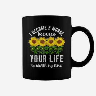 I Became A Nurse Because Your Life Sunflower Nursing Student Coffee Mug | Crazezy