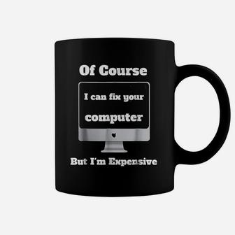 I Can Fix Your Computer I Am Expensive Coffee Mug - Thegiftio UK