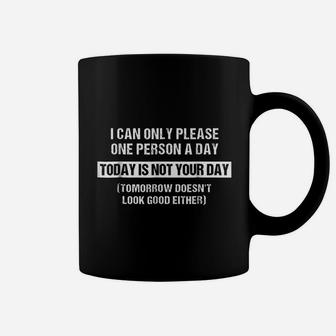 I Can Only Please One Person A Day Coffee Mug | Crazezy AU
