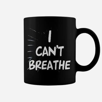 I Cannot Breathe Coffee Mug | Crazezy