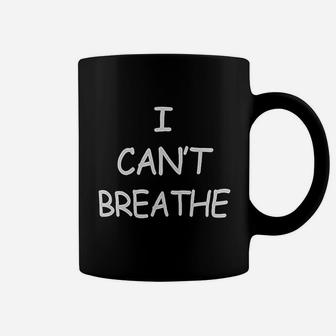 I Cant Breath Coffee Mug | Crazezy