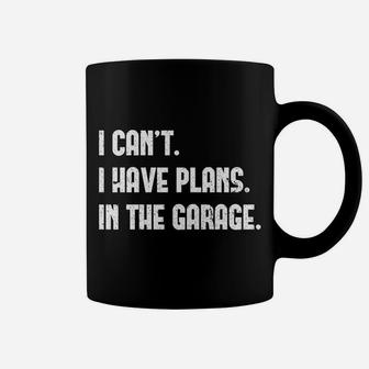 I Cant I Have Plans In The Garage Car Mechanic Design Print Coffee Mug | Crazezy UK