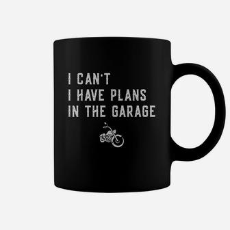I Cant I Have Plans In The Garage Coffee Mug | Crazezy AU