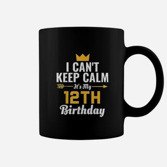 I Cant Keep Calm Its My 12Th Birthday Coffee Mug | Crazezy AU