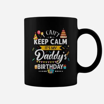 I Can't Keep Calm It's My Daddy's Birthday Family Gift Coffee Mug | Crazezy DE