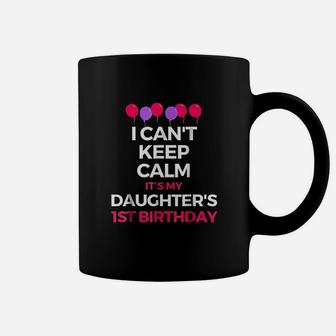 I Cant Keep Calm Its My Daughters 1St Birthday Coffee Mug | Crazezy UK
