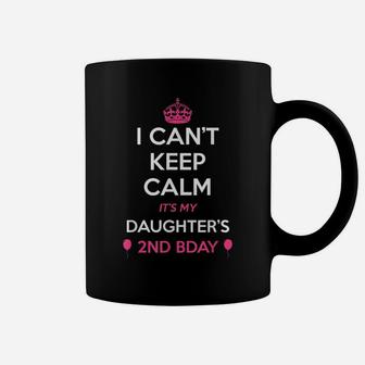 I Cant Keep Calm Its My Daughters 2Nd Birthday Shirt Coffee Mug | Crazezy UK