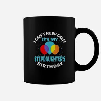 I Cant Keep Calm Its My Stepdaughter's Birthday Coffee Mug | Crazezy CA