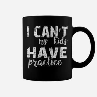 I Can't My Kids Have Practice Premium Tshirt Coffee Mug | Crazezy UK