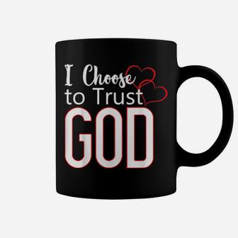 I Choose To Trust God Inspirational Christian Proclamation Coffee Mug - Monsterry