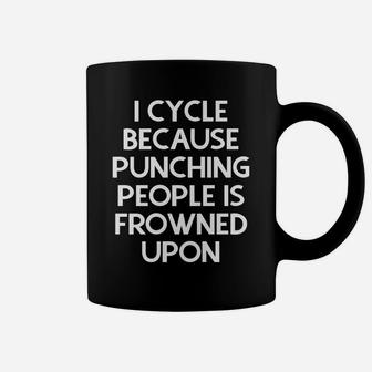 I Cycle Because Punching People Is Frowned Upon Coffee Mug | Crazezy