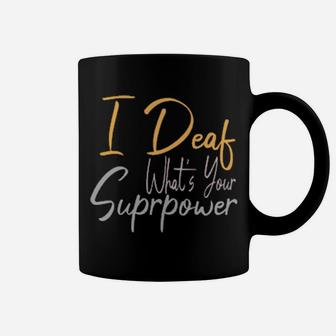 I Deaf What's Your Suprpower Coffee Mug - Monsterry DE