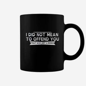 I Did Not Mean To Offend You Coffee Mug | Crazezy DE