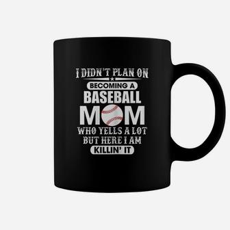I Didnt Plan On Becoming A Yelling Baseball Mom Coffee Mug | Crazezy
