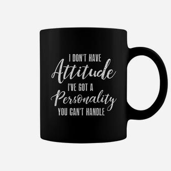 I Do Not Have Attitude I Have Got A Personality You Can Not Handle Coffee Mug - Thegiftio UK