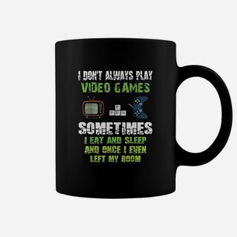 I Dont Always Play Video Games Sometimes I Eat And Sleep Coffee Mug | Crazezy UK
