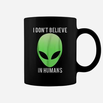 I Don't Believe In Humans T Shirt Funny Alien Space Gift Tee Coffee Mug | Crazezy