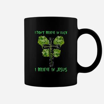 I Don't Believe In Luck I Believe In Jesus St Patrick's Day Coffee Mug - Monsterry UK