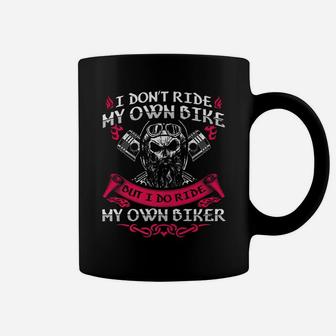 I Don't Ride My Own Bike But I Do Ride My Own Biker Funny Coffee Mug | Crazezy