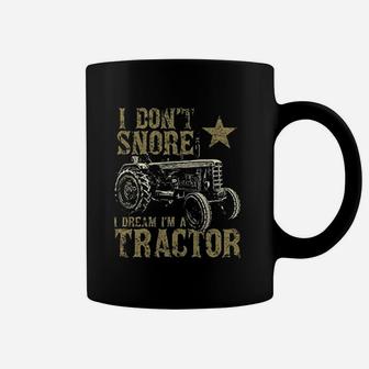 I Dont Snore I Dream I Am A Tractor Coffee Mug | Crazezy DE