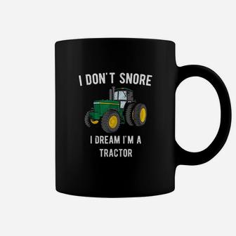 I Dont Snore I Dream I Am A Tractor Coffee Mug | Crazezy