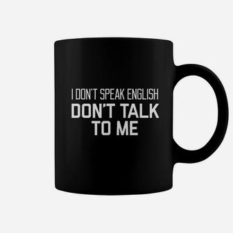 I Dont Speak English Dont Talk To Me Coffee Mug | Crazezy