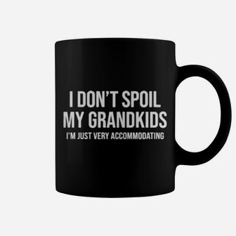 I Dont Spoil My Grandkids Iam Just Very Accommodating Coffee Mug - Monsterry DE