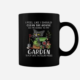 I Feel Like I Should Clean The House To My Garden Cat Funny Coffee Mug | Crazezy CA