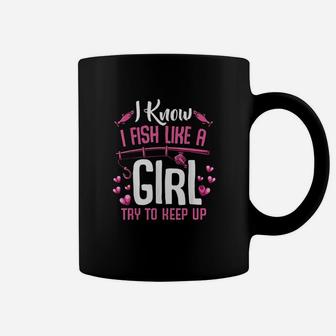 I Fish Like A Girl Try To Keep Up Funny Fishing Quotes Coffee Mug | Crazezy CA