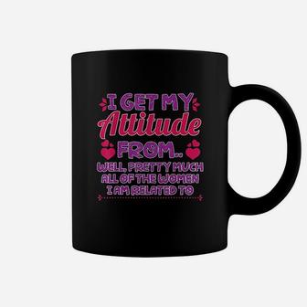 I Get My Attitude From All The Women Coffee Mug | Crazezy CA