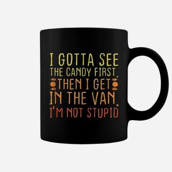 I Gotta See The Candy First Coffee Mug | Crazezy