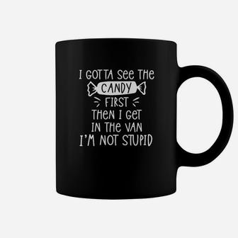 I Gotta See The Candy First Then I Get In The Van Coffee Mug - Monsterry