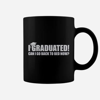 I Graduated Can I Go Back To Bed Now Coffee Mug | Crazezy DE