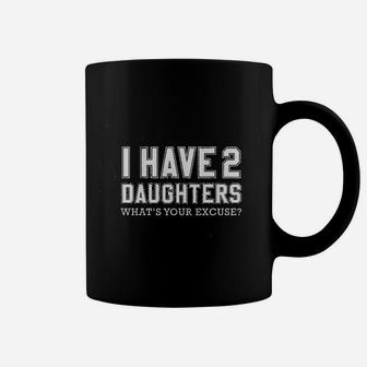 I Have 2 Daughters What's Your Excuse Coffee Mug - Thegiftio UK