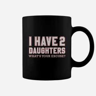 I Have 2 Daughters Whats Your Excuse Coffee Mug - Thegiftio UK