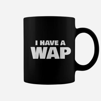 I Have A Wap Coffee Mug | Crazezy UK